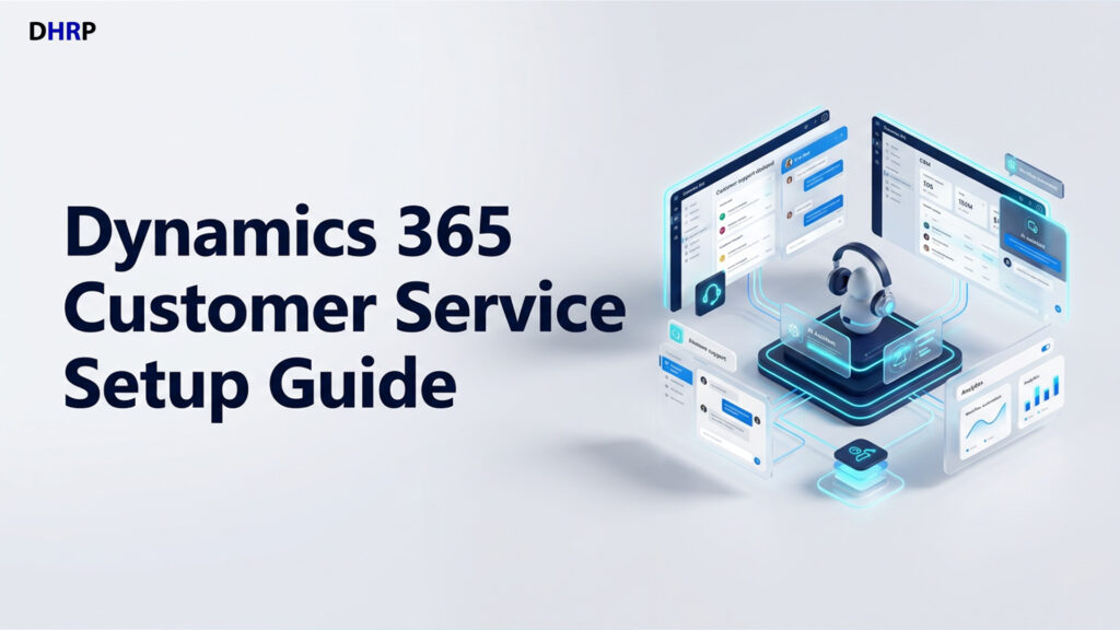 Dynamics 365 Customer Service Setup Guide